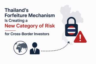 Thailand’s Forfeiture Mechanism Is Creating a New Category of Risk for Cross-Border Investors