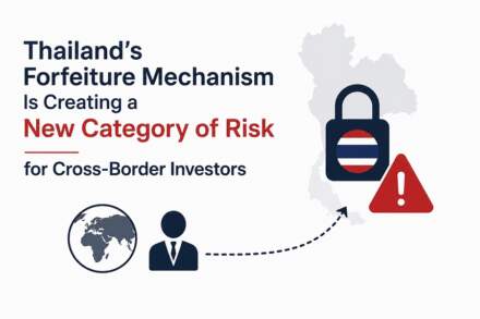 Thailand’s Forfeiture Mechanism Is Creating a New Category of Risk for Cross-Border Investors