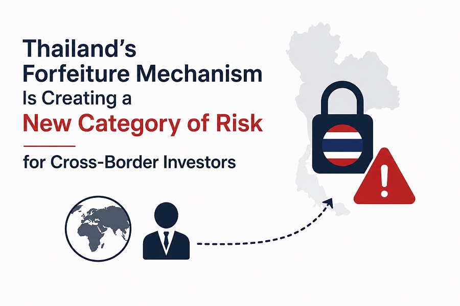 Thailand’s Forfeiture Mechanism Is Creating a New Category of Risk for Cross-Border Investors